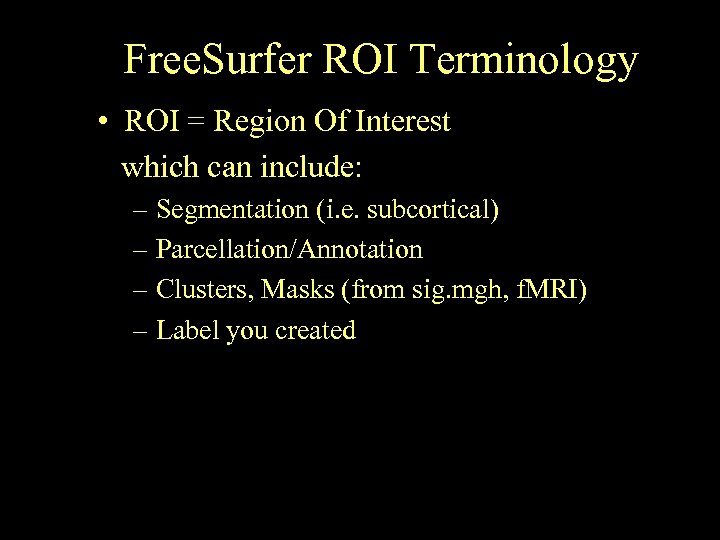 Free. Surfer ROI Terminology • ROI = Region Of Interest which can include: –