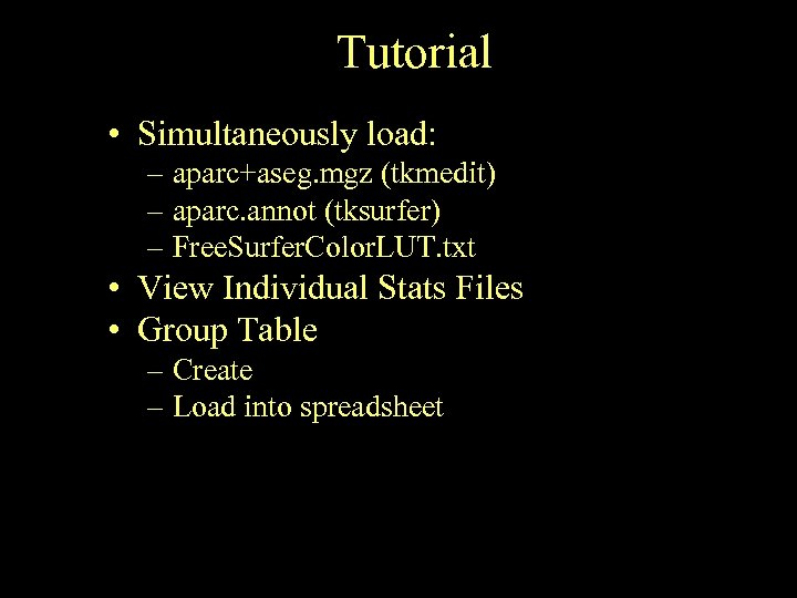 Tutorial • Simultaneously load: – aparc+aseg. mgz (tkmedit) – aparc. annot (tksurfer) – Free.