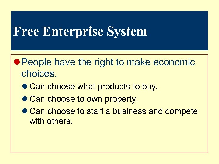 Free Enterprise System l People have the right to make economic choices. l Can