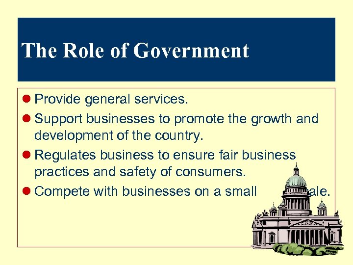 The Role of Government l Provide general services. l Support businesses to promote the