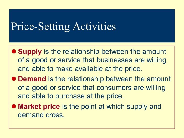 Price-Setting Activities l Supply is the relationship between the amount of a good or