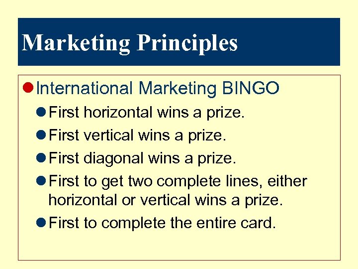 Marketing Principles l. International Marketing BINGO l First horizontal wins a prize. l First