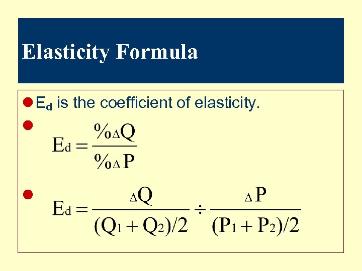 Elasticity Formula l Ed is the coefficient of elasticity. l l 