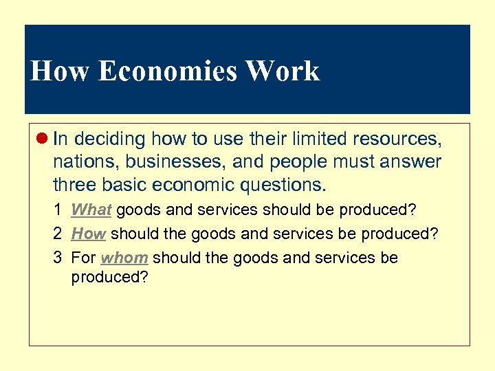 How Economies Work l In deciding how to use their limited resources, nations, businesses,