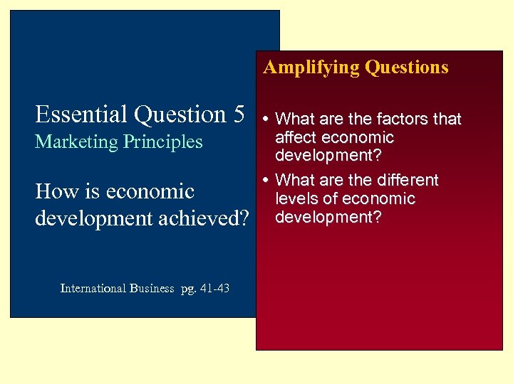 Amplifying Questions Essential Question 5 Marketing Principles How is economic development achieved? International Business