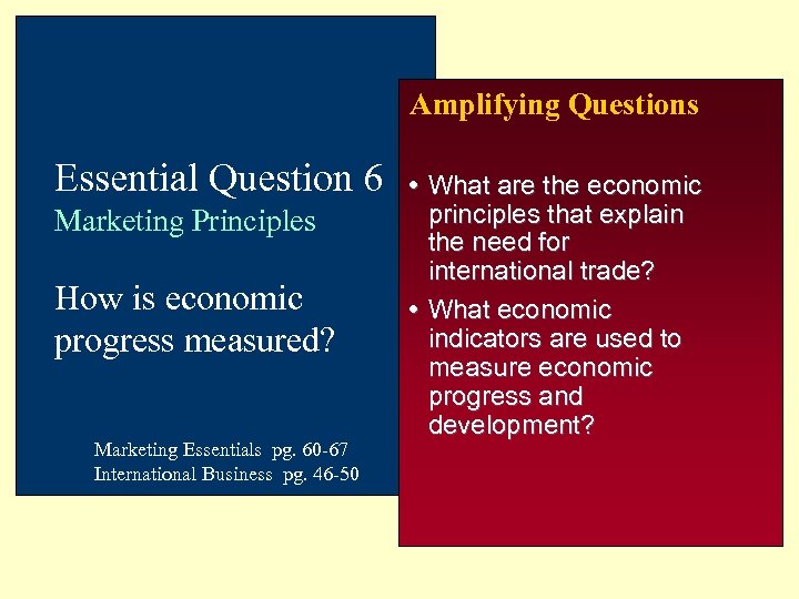 Amplifying Questions Essential Question 6 Marketing Principles How is economic progress measured? Marketing Essentials