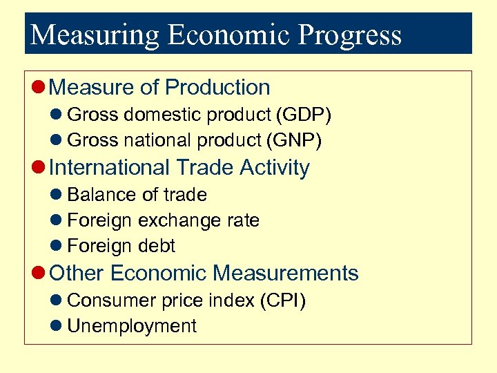 Measuring Economic Progress l Measure of Production l Gross domestic product (GDP) l Gross