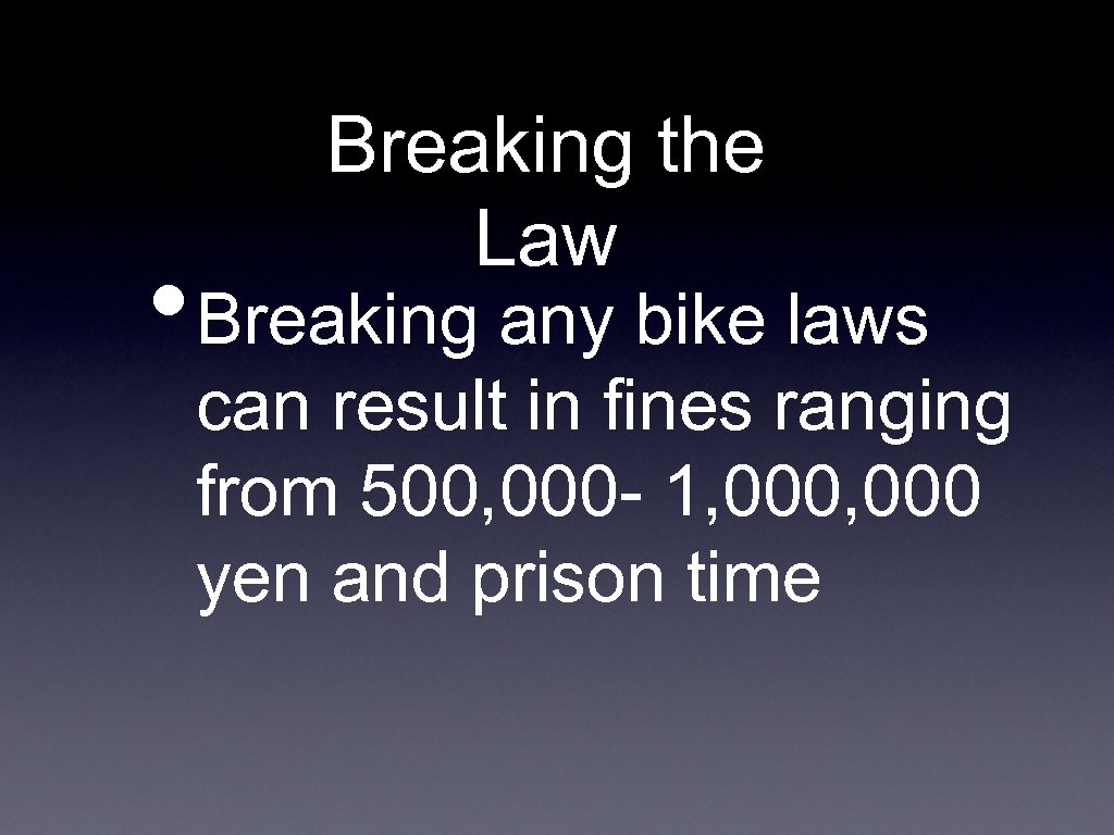 Breaking the Law • Breaking any bike laws can result in fines ranging from