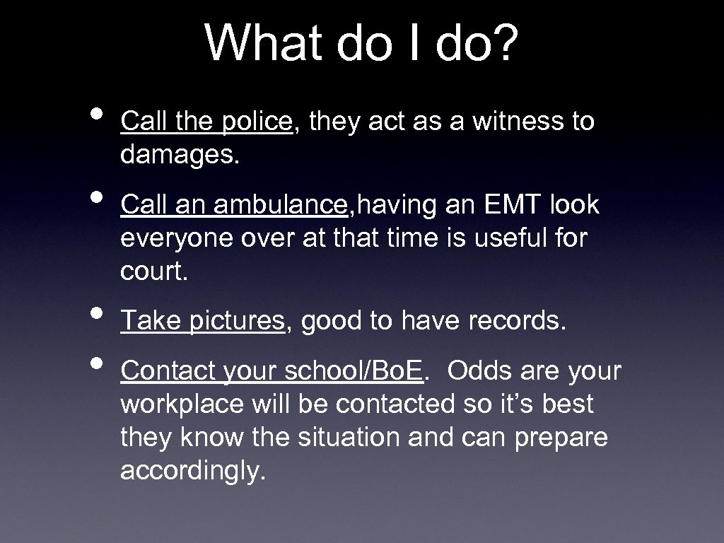 What do I do? • • Call the police, they act as a witness