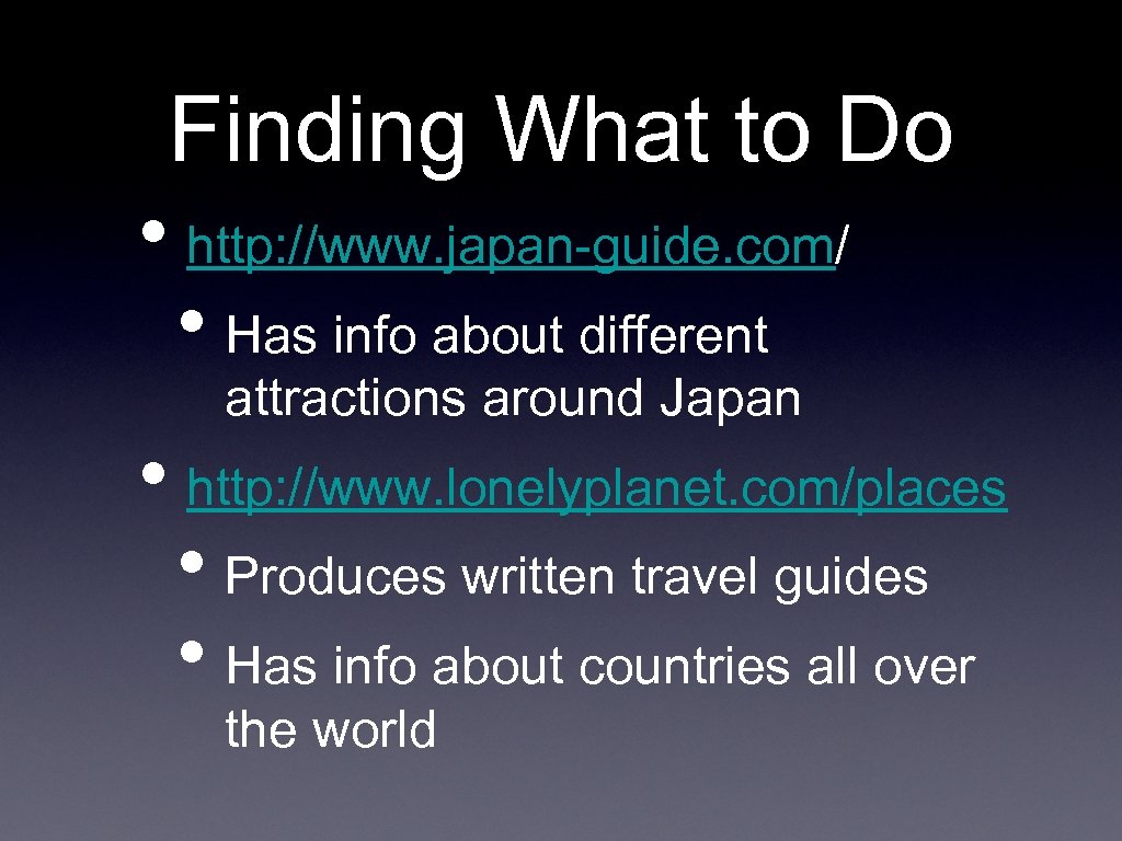 Finding What to Do • http: //www. japan-guide. com/ • Has info about different