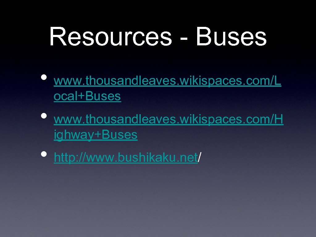 Resources - Buses • www. thousandleaves. wikispaces. com/L ocal+Buses • www. thousandleaves. wikispaces. com/H