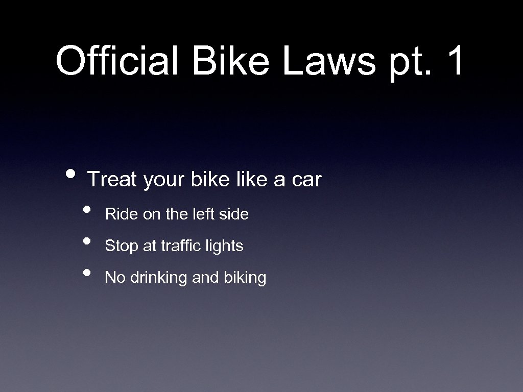 Official Bike Laws pt. 1 • Treat your bike like a car • •