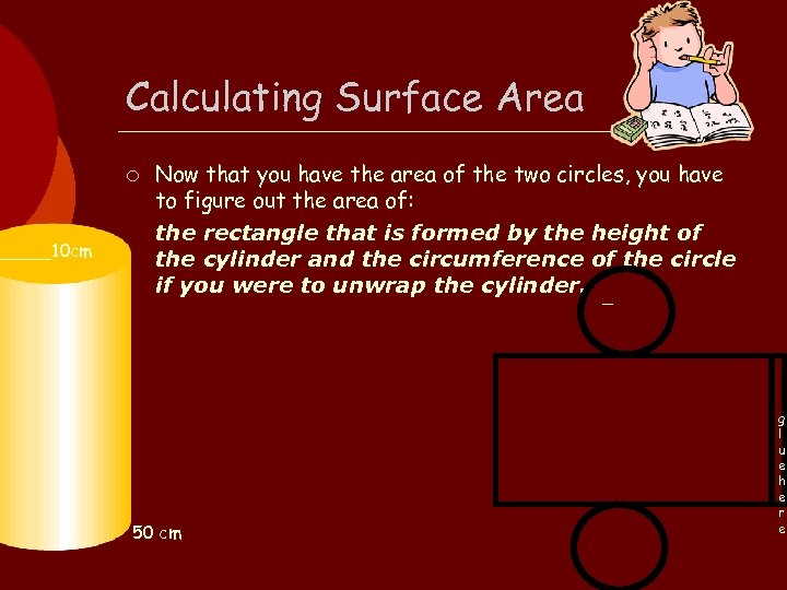 _____10 cm Calculating Surface Area ¡ Now that you have the area of the