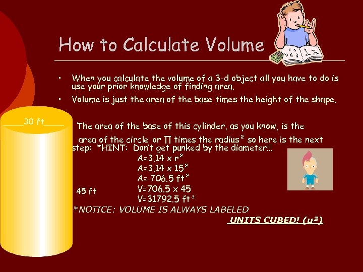 How to Calculate Volume • When you calculate the volume of a 3 -d