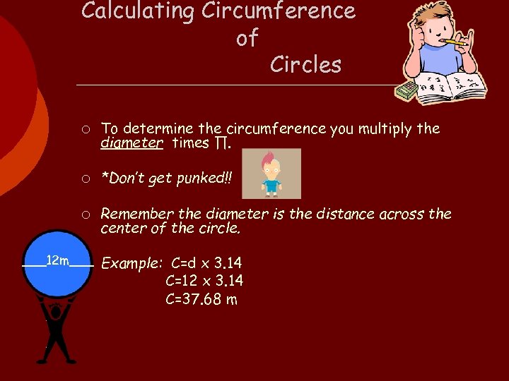 Calculating Circumference of Circles ¡ To determine the circumference you multiply the diameter times