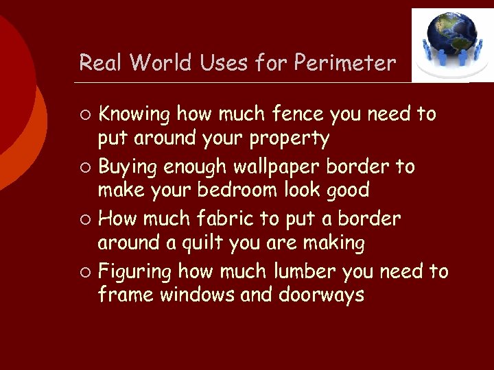 Real World Uses for Perimeter Knowing how much fence you need to put around