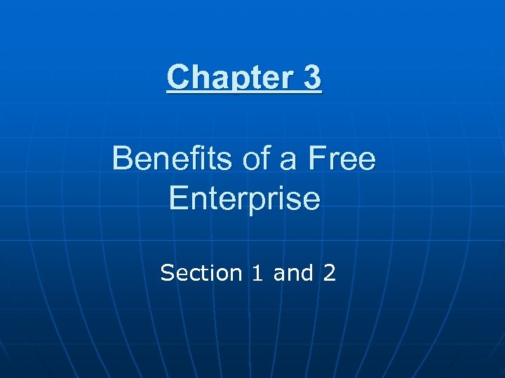 Chapter 3 Benefits of a Free Enterprise Section 1 and 2 