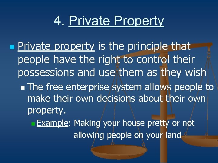 4. Private Property n Private property is the principle that people have the right