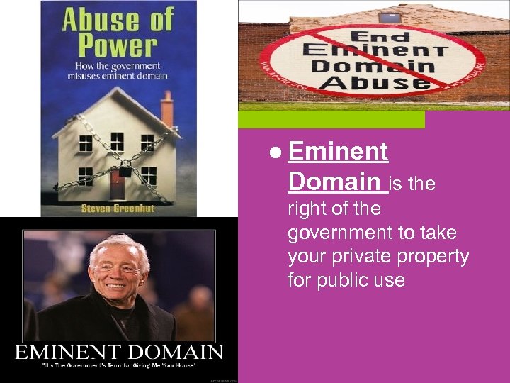 l Eminent Domain is the right of the government to take your private property