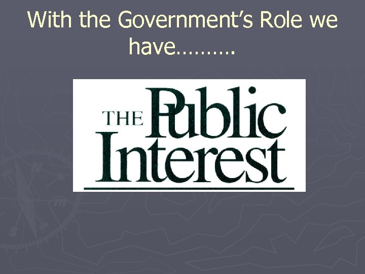 With the Government’s Role we have………. 