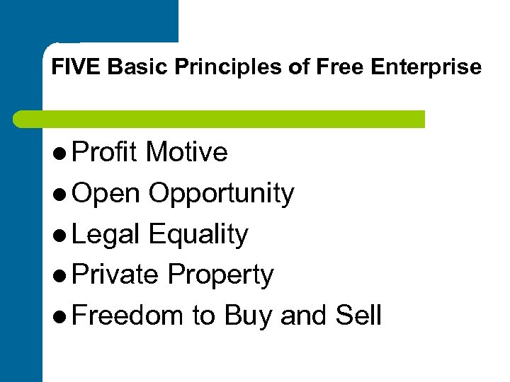 FIVE Basic Principles of Free Enterprise l Profit Motive l Open Opportunity l Legal