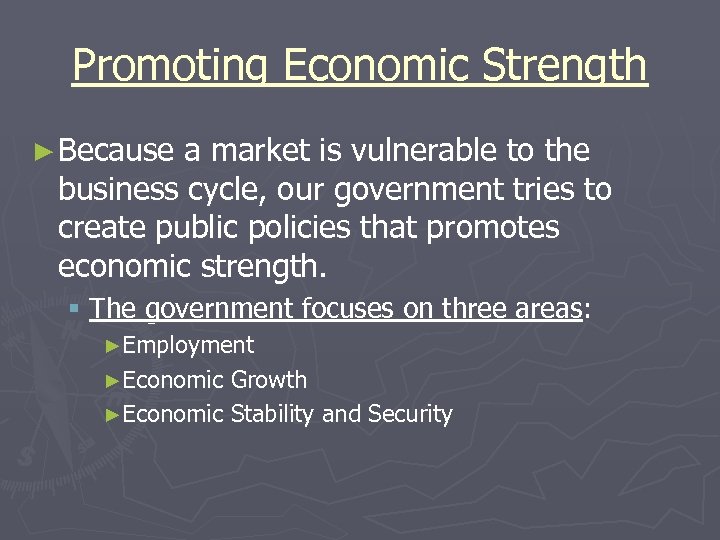 Promoting Economic Strength ► Because a market is vulnerable to the business cycle, our