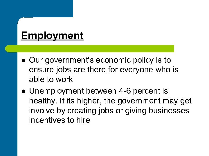 Employment l l Our government’s economic policy is to ensure jobs are there for