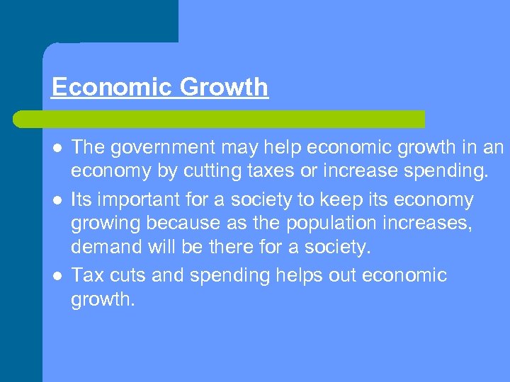 Economic Growth l l l The government may help economic growth in an economy