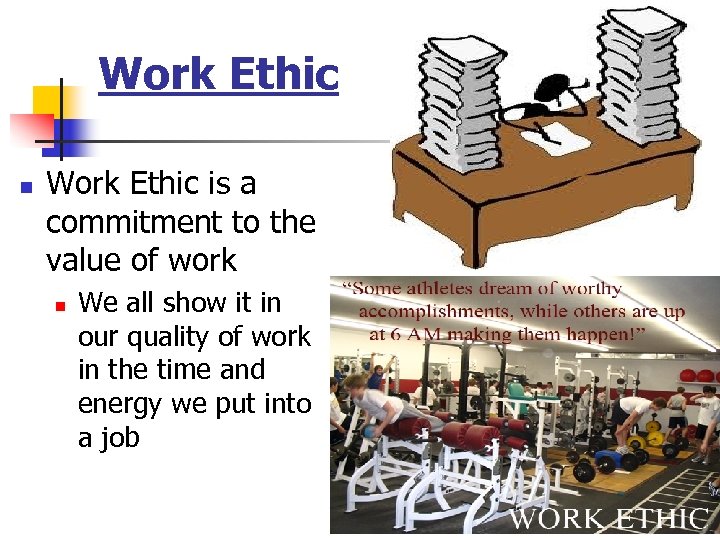 Work Ethic n Work Ethic is a commitment to the value of work n