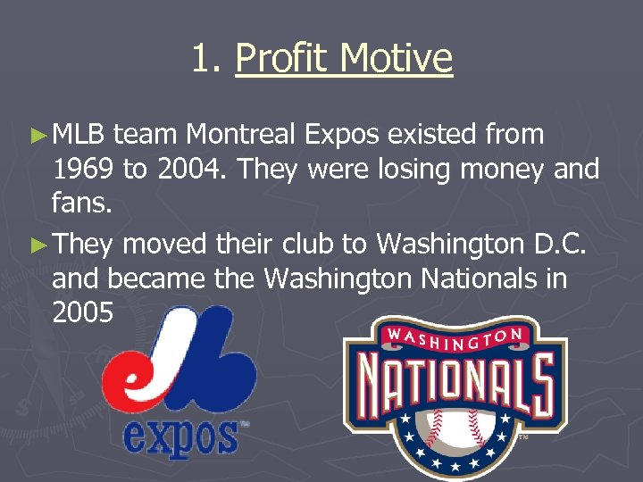 1. Profit Motive ► MLB team Montreal Expos existed from 1969 to 2004. They