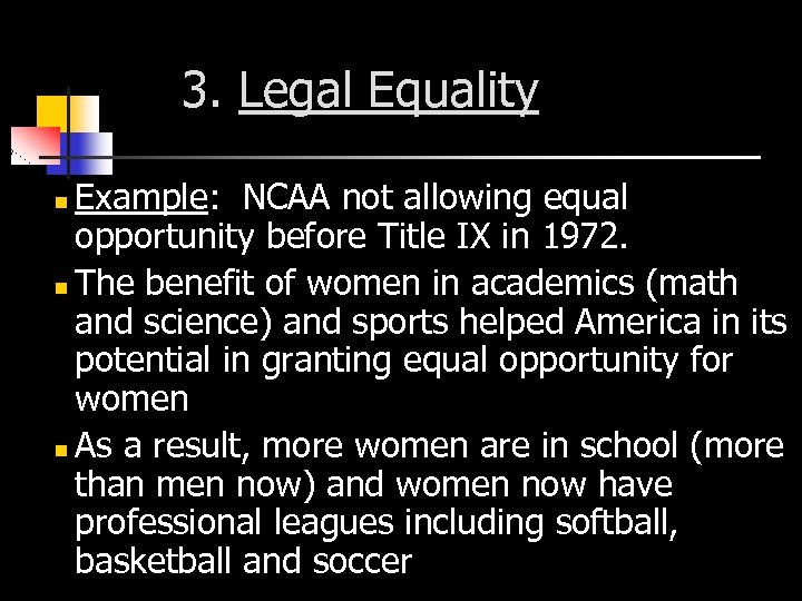 3. Legal Equality Example: NCAA not allowing equal opportunity before Title IX in 1972.