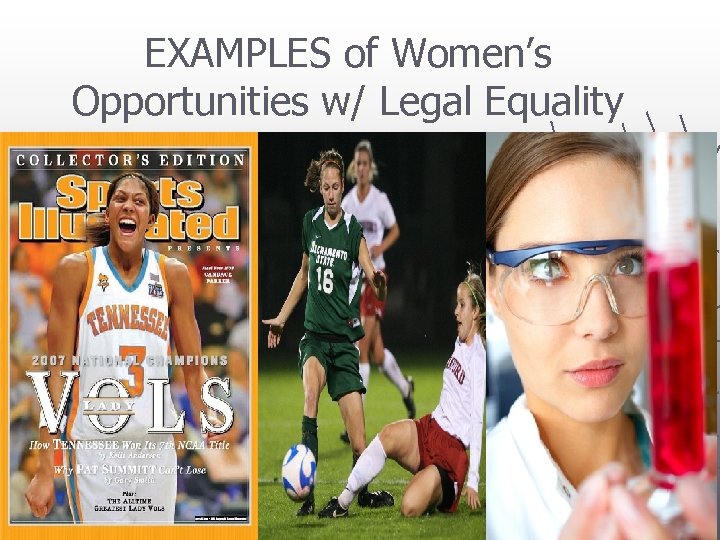 EXAMPLES of Women’s Opportunities w/ Legal Equality 