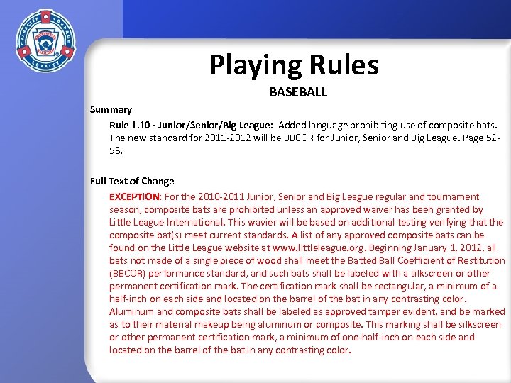 Playing Rules BASEBALL Summary Rule 1. 10 - Junior/Senior/Big League: Added language prohibiting use