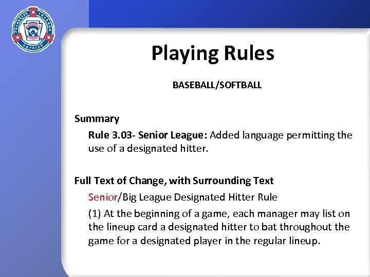 Playing Rules BASEBALL/SOFTBALL Summary Rule 3. 03 - Senior League: Added language permitting the