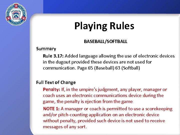 Playing Rules BASEBALL/SOFTBALL Summary Rule 3. 17: Added language allowing the use of electronic