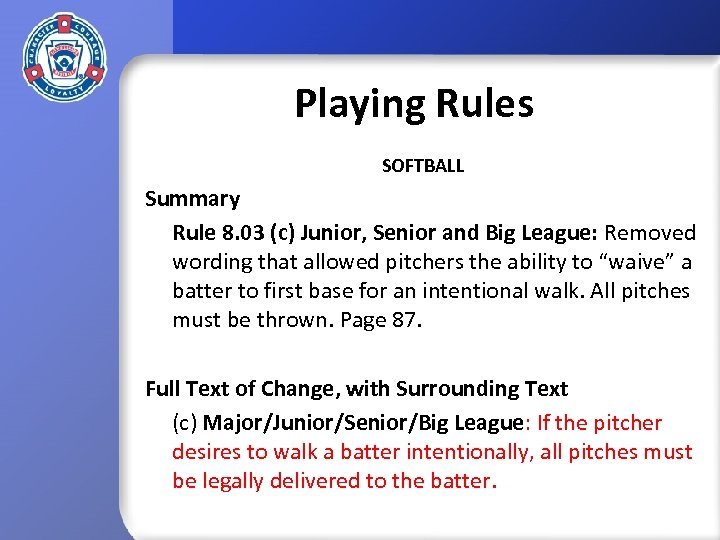 Playing Rules SOFTBALL Summary Rule 8. 03 (c) Junior, Senior and Big League: Removed