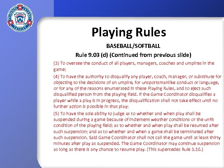 Playing Rules BASEBALL/SOFTBALL Rule 9. 03 (d) (Continued from previous slide) (3) To oversee