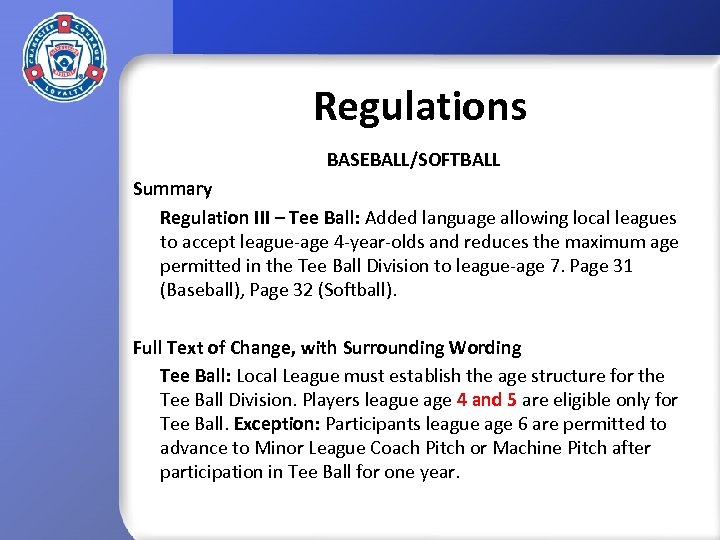 Regulations BASEBALL/SOFTBALL Summary Regulation III – Tee Ball: Added language allowing local leagues to