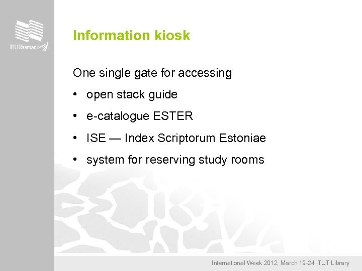 Information kiosk One single gate for accessing • open stack guide • e-catalogue ESTER