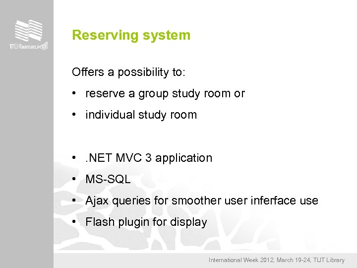 Reserving system Offers a possibility to: • reserve a group study room or •