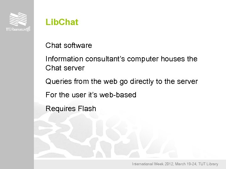 Lib. Chat software Information consultant’s computer houses the Chat server Queries from the web