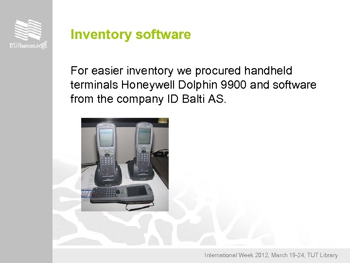 Inventory software For easier inventory we procured handheld terminals Honeywell Dolphin 9900 and software