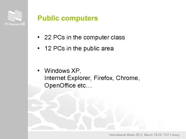 Public computers • 22 PCs in the computer class • 12 PCs in the