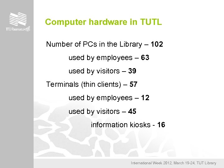 Computer hardware in TUTL Number of PCs in the Library – 102 used by