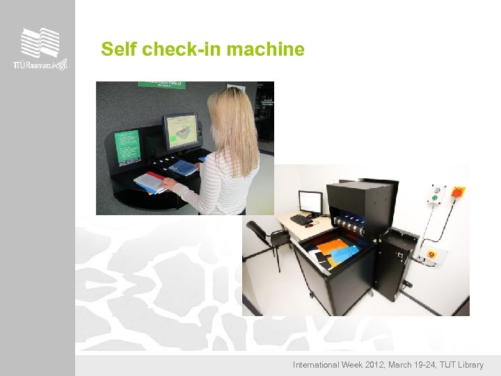 Self check-in machine International Week 2012, March 19 -24, TUT Library 