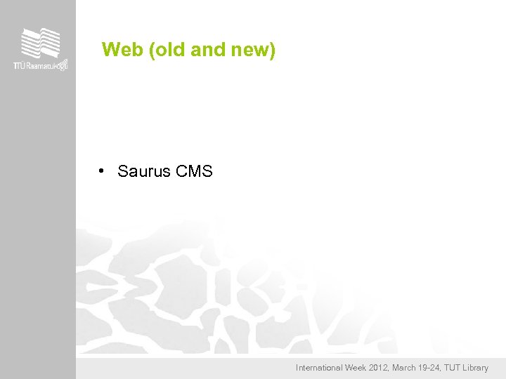Web (old and new) • Saurus CMS International Week 2012, March 19 -24, TUT