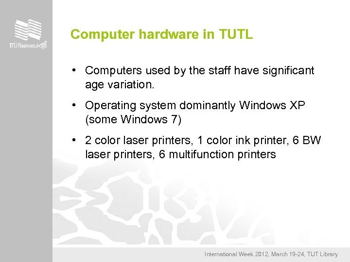 Computer hardware in TUTL • Computers used by the staff have significant age variation.
