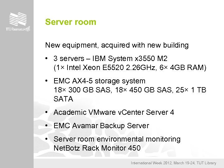 Server room New equipment, acquired with new building • 3 servers – IBM System