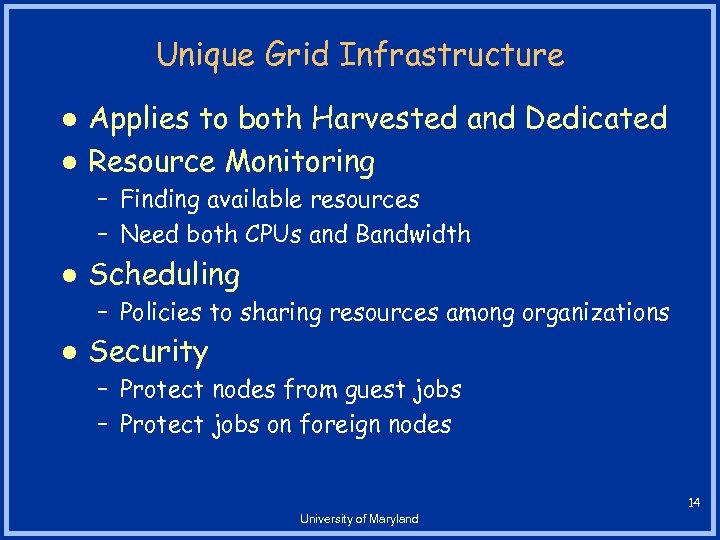 Unique Grid Infrastructure l l Applies to both Harvested and Dedicated Resource Monitoring –