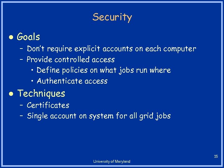 Security l Goals – Don’t require explicit accounts on each computer – Provide controlled